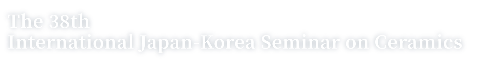 The 38th International Japan-Korea Seminar on Ceramics